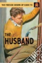 The Fireside Grown Up Guide to the Husband