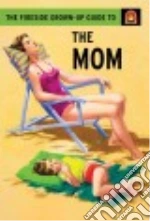 The Fireside Grown Up Guide to the Mom