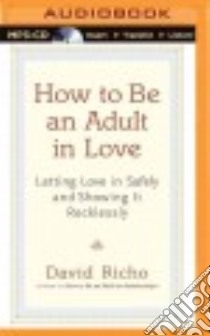 How to Be an Adult in Love (CD Audiobook) libro in lingua di Richo David, Dikeos Gary (NRT)