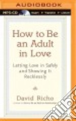 How to Be an Adult in Love (CD Audiobook)