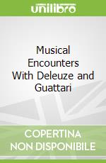 Musical Encounters With Deleuze and Guattari