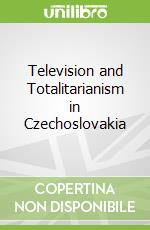 Television and Totalitarianism in Czechoslovakia