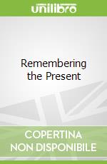 Remembering the Present