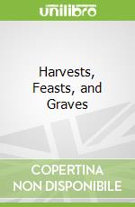 Harvests, Feasts, and Graves