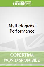 Mythologizing Performance