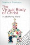 The Virtual Body of Christ in a Suffering World libro str