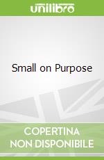 Small on Purpose