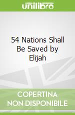 54 Nations Shall Be Saved by Elijah