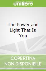 The Power and Light That Is You