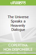 The Universe Speaks a Heavenly Dialogue