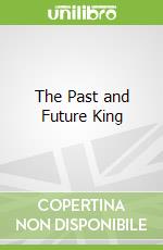 The Past and Future King