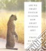 Are We Smart Enough to Know How Smart Animals Are? (CD Audiobook)