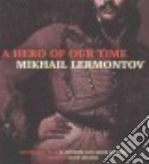 A Hero of Our Time (CD Audiobook) libro in lingua di Lermontov Mikhail Iurevich, Chafer Clive (NRT), Wisdom J. H. (TRN)