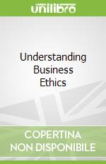 Understanding Business Ethics