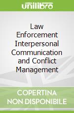 Law Enforcement Interpersonal Communication and Conflict Management