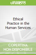 Ethical Practice in the Human Services