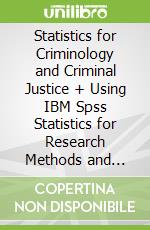 Statistics for Criminology and Criminal Justice + Using IBM Spss Statistics for Research Methods and Social Science Statistics, 6th Ed. + Sage IBM Spss Statistics V23.0 Student Version
