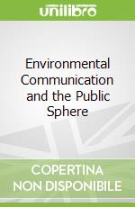 Environmental Communication and the Public Sphere