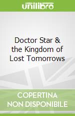 Doctor Star & the Kingdom of Lost Tomorrows