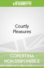 Courtly Pleasures
