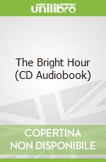 The Bright Hour (CD Audiobook)
