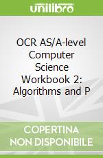 OCR AS/A-level Computer Science Workbook 2: Algorithms and P
