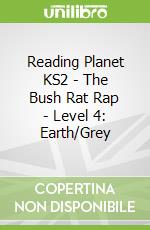 Reading Planet KS2 - The Bush Rat Rap - Level 4: Earth/Grey