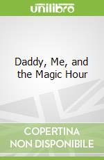 Daddy, Me, and the Magic Hour