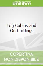 Log Cabins and Outbuildings