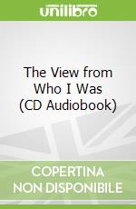 The View from Who I Was (CD Audiobook)