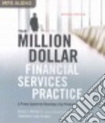 The Million-Dollar Financial Services Practice (CD Audiobook)