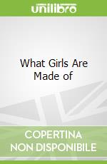 What Girls Are Made of