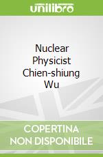 Nuclear Physicist Chien-shiung Wu