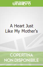 A Heart Just Like My Mother's