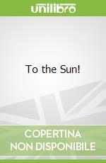 To the Sun!