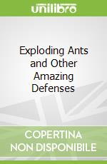 Exploding Ants and Other Amazing Defenses
