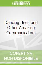 Dancing Bees and Other Amazing Communicators