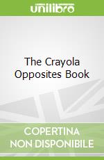 The Crayola Opposites Book