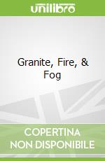 Granite, Fire, & Fog