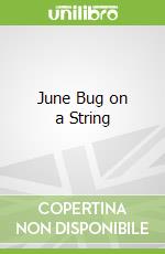June Bug on a String