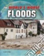 The World's Worst Floods