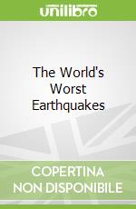 The World's Worst Earthquakes