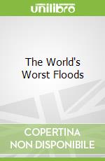 The World's Worst Floods