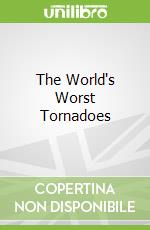 The World's Worst Tornadoes
