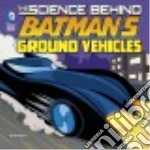 The Science Behind Batman's Ground Vehicles