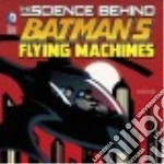 The Science Behind Batman's Flying Machines