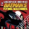 The Science Behind Batman's Flying Machines libro str