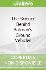 The Science Behind Batman's Ground Vehicles