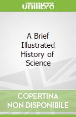 A Brief Illustrated History of Science