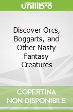 Discover Orcs, Boggarts, and Other Nasty Fantasy Creatures